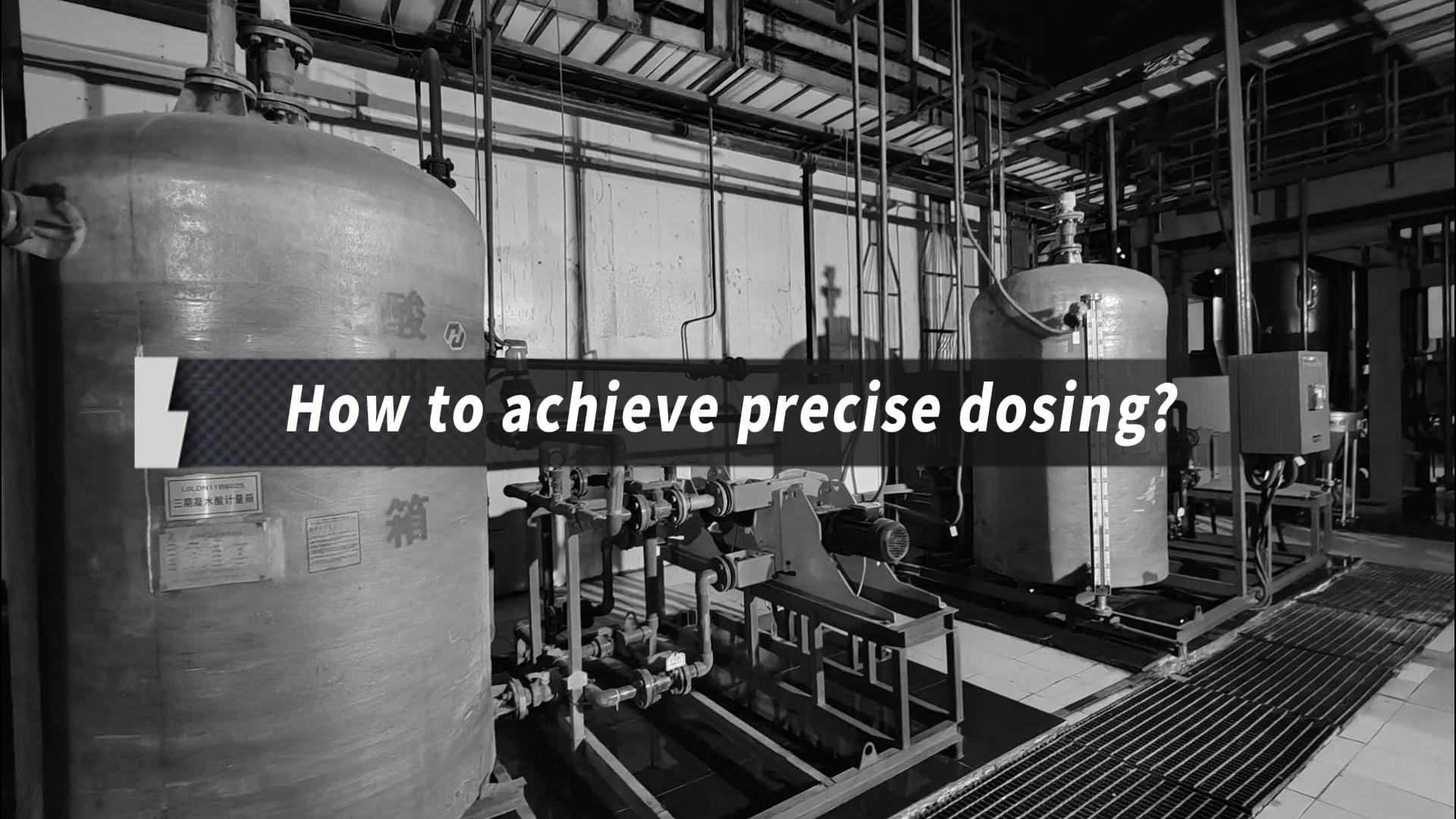 How to achieve precise dosing?
